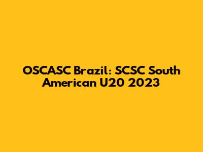 OSCASC Brazil: SCSC South American U20 2023