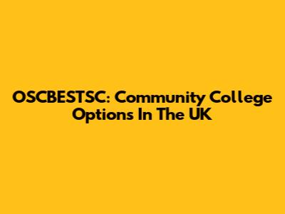 OSCBESTSC: Community College Options In The UK