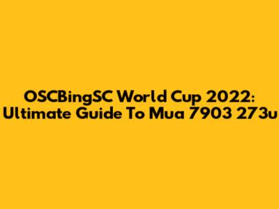 OSCBingSC World Cup 2022: Ultimate Guide To Mua 7903 273u