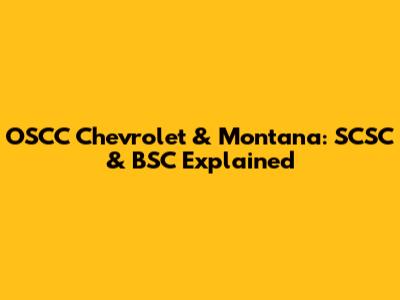 OSCC Chevrolet & Montana: SCSC & BSC Explained
