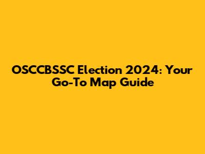 OSCCBSSC Election 2024: Your Go-To Map Guide