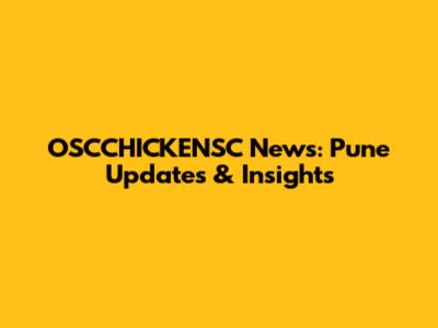 OSCCHICKENSC News: Pune Updates & Insights