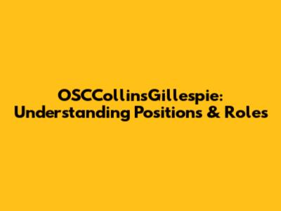 OSCCollinsGillespie: Understanding Positions & Roles