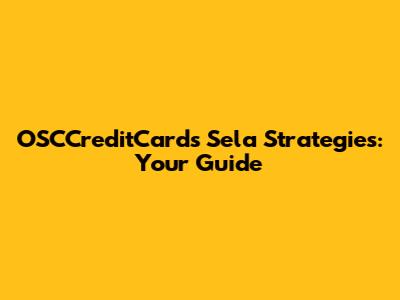 OSCCreditCards Sela Strategies: Your Guide