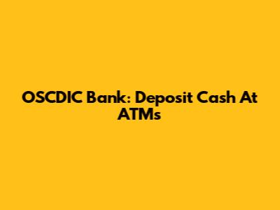 OSCDIC Bank: Deposit Cash At ATMs