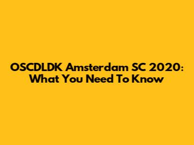 OSCDLDK Amsterdam SC 2020: What You Need To Know