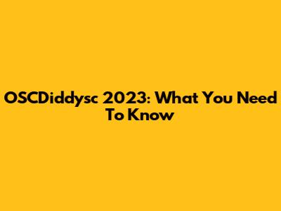 OSCDiddysc 2023: What You Need To Know