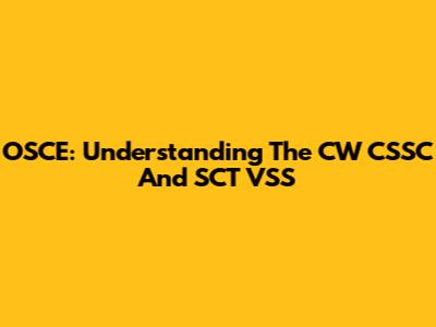 OSCE: Understanding The CW CSSC And SCT VSS