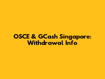 OSCE & GCash Singapore: Withdrawal Info