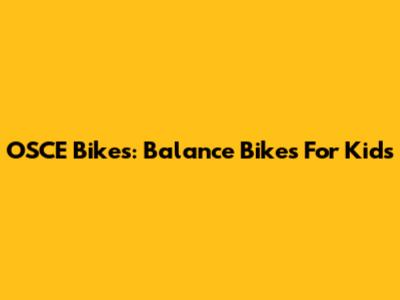 OSCE Bikes: Balance Bikes For Kids