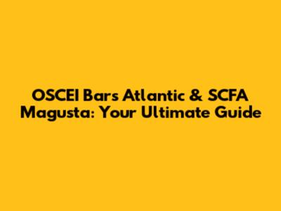 OSCEI Bars Atlantic & SCFA Magusta: Your Ultimate Guide