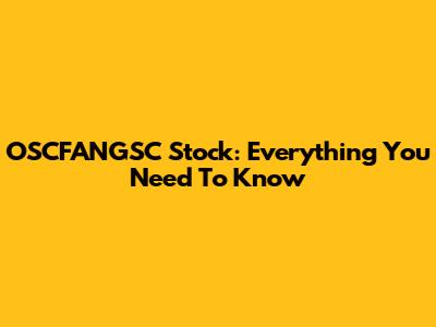 OSCFANGSC Stock: Everything You Need To Know