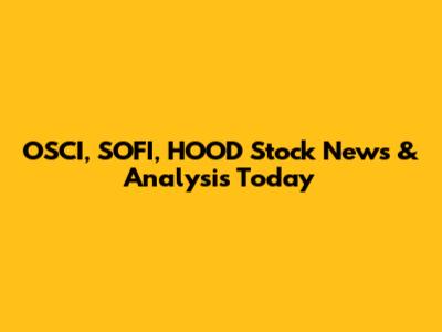 OSCI, SOFI, HOOD Stock News & Analysis Today