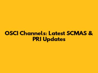 OSCI Channels: Latest SCMAS & PRI Updates