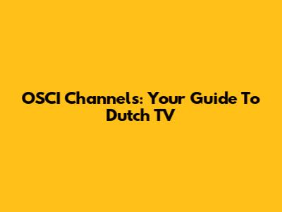 OSCI Channels: Your Guide To Dutch TV