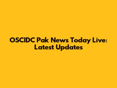 OSCIDC Pak News Today Live: Latest Updates