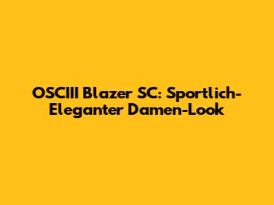OSCIII Blazer SC: Sportlich-Eleganter Damen-Look