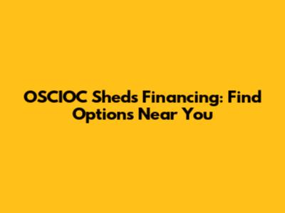 OSCIOC Sheds Financing: Find Options Near You