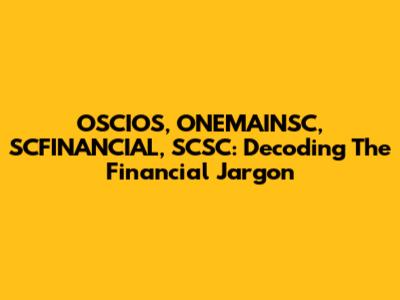 OSCIOS, ONEMAINSC, SCFINANCIAL, SCSC: Decoding The Financial Jargon