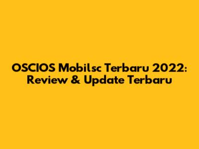 OSCIOS Mobilsc Terbaru 2022: Review & Update Terbaru