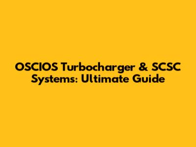 OSCIOS Turbocharger & SCSC Systems: Ultimate Guide