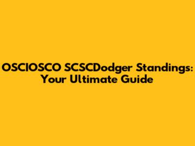 OSCIOSCO SCSCDodger Standings: Your Ultimate Guide