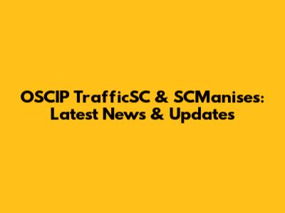 OSCIP TrafficSC & SCManises: Latest News & Updates