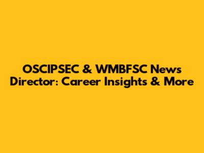 OSCIPSEC & WMBFSC News Director: Career Insights & More