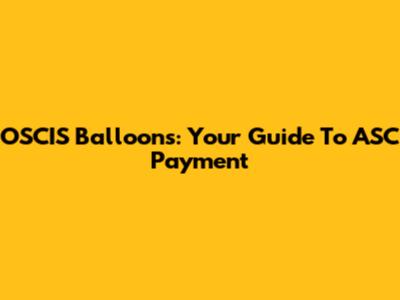 OSCIS Balloons: Your Guide To ASC Payment