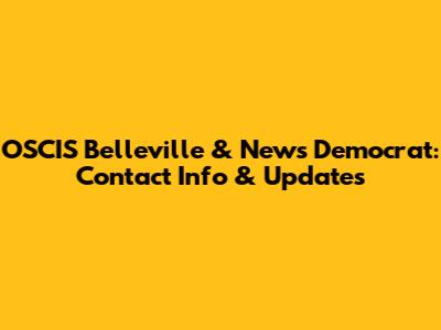 OSCIS Belleville & News Democrat: Contact Info & Updates