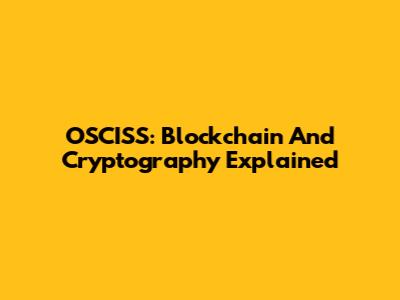 OSCISS: Blockchain And Cryptography Explained