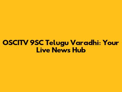 OSCITV 9SC Telugu Varadhi: Your Live News Hub