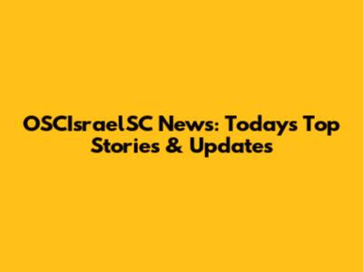 OSCIsraelSC News: Today's Top Stories & Updates