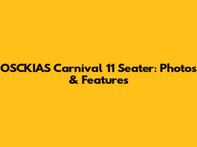 OSCKIAS Carnival 11 Seater: Photos & Features