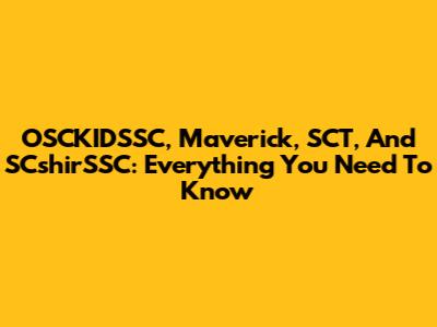 OSCKIDSSC, Maverick, SCT, And SCshirSSC: Everything You Need To Know