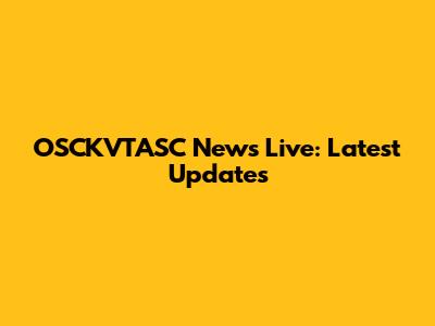 OSCKVTASC News Live: Latest Updates
