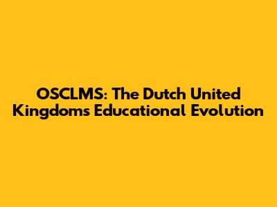 OSCLMS: The Dutch United Kingdom's Educational Evolution