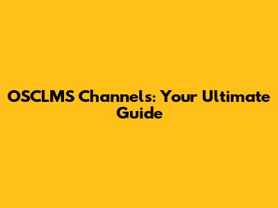 OSCLMS Channels: Your Ultimate Guide