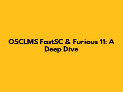 OSCLMS FastSC & Furious 11: A Deep Dive