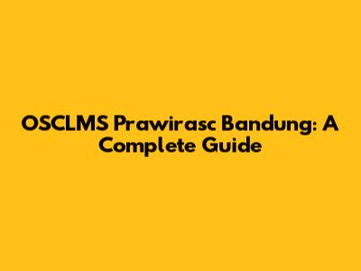 OSCLMS Prawirasc Bandung: A Complete Guide