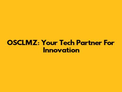 OSCLMZ: Your Tech Partner For Innovation