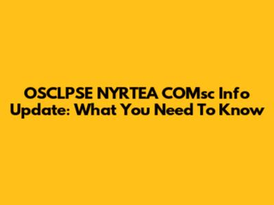 OSCLPSE NYRTEA COMsc Info Update: What You Need To Know