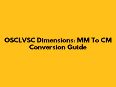 OSCLVSC Dimensions: MM To CM Conversion Guide