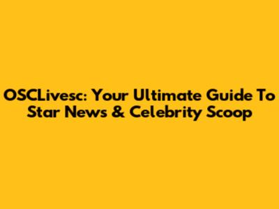 OSCLivesc: Your Ultimate Guide To Star News & Celebrity Scoop