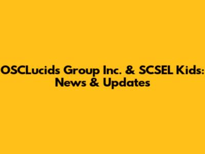 OSCLucids Group Inc. & SCSEL Kids: News & Updates