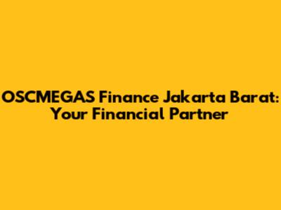 OSCMEGAS Finance Jakarta Barat: Your Financial Partner