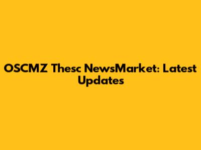 OSCMZ Thesc NewsMarket: Latest Updates