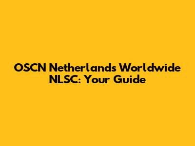 OSCN Netherlands Worldwide NLSC: Your Guide