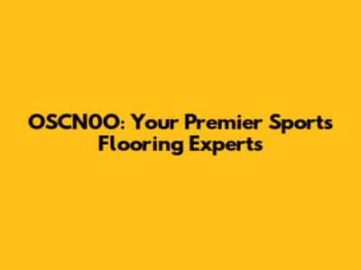 OSCN0O: Your Premier Sports Flooring Experts