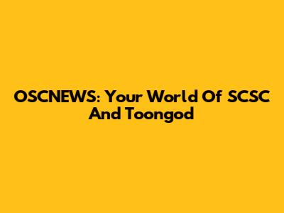 OSCNEWS: Your World Of SCSC And Toongod